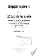 Ordenanzas municipales de la Ciudad de Granada aprobadas por su Excmo. Ayuntamiento en 28 de Mayo de 1904 y por el Excmo. Sr. Gobernador Civil de la Provincia en 25 de octubre del mismo año