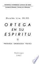 Ortega en se espíritu: Psicología, gnoseología, política