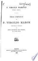 P. Virgilii Maronis Opera omnia. Obras completas de P. Virgilio Maron traducidas al castellano por don Eugenio de Ochoa