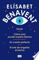 Libro Pack Elísabet Benavent: Esnob | Cómo (no) escribí nuestra historia | Un cuento perfecto | El arte de engañar al karma