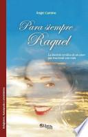Para Siempre Raquel. la Historia Veridica de Un Amor Que Trasciende Esta Vida