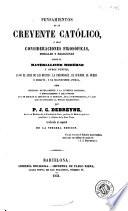 Pensamientos de un creyente católico, ó sean, Consideraciones filosóficas, morales y religiosas sobre el materialismo moderno y otros puntos, ...