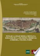 PENSAR LA EDAD MEDIA CRISTIANA: ESPACIOS DE LA FILOSOFÍA MEDIEVAL –CÓRDOBA, TOLEDO, PARÍS–