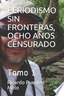 Periodismo Sin Fronteras, Ocho Años Censurado: