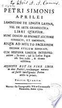 Petri Simonis Aprilei ... De lingua latina vel De arte grammatica libri quatuor ... ; adiectus est in fine liber De arte poëtici ...