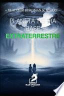 Planeta Tierra Base Extraterrestre
