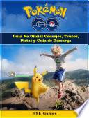 Pokemon GO Guía No Oficial Consejos, Trucos, Pistas y Guía de Descarga