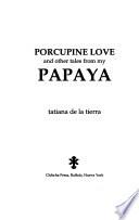 Porcupine Love and Other Tales from My Papaya