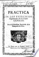 Practica de los exercicios espirituales de N. Padre S. Ignacio