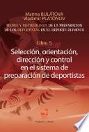 Libro Preparación de los deportistas de alto rendimiento - Teoría y metodología - Libro 5. SELECCIÓN, ORIENTACIÓN, DIRECCIÓN Y CONTROL EN EL SISTEMA DE PREPARACIÓN DE DEPORTISTAS.