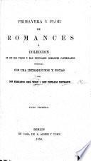 Primavera y Flor de Romances, ó coleccion de los mas viejos y mas populares romances castellanos; publicada con una introduccion y notas por Don F. J. W. y Don C. H.