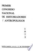Primer Congreso Nacional de Historiadores y Antropólogos, Santa Marta, 8, 9, 10 y 11 de noviembre, 1975