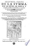 Primera parte [y segunda parte y adiciones] de la summa, en la qual se cifra, y summa todo lo que toca y pertenece a los Sacramentos, con todos los casos y dudas morales resueltas y determinadas