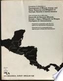 Proceedings of a Workshop on Development of Mineral, Energy, and Water Resources and Mitigation of Geologic Hazards in Central America