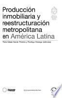 Producción inmobiliaria y reestructuración metropolitana en América Latina