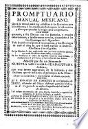 Promptuario Manual Mexicano que ... podrá ser utilissimo ... á los que aprenden la lengua para la expedicion. Contiene quarenta y seis platicas con sus exemplos, y morales exhortaciones, y seis sermones morales, acomodados à los seis Domingos de la Quaresma, etc. Añadese por fin un sermon de Nuestra Santissima Guadalupana Señora con una breve narracion de su historia, etc. Mex