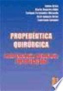 Propedéutica quirúrgica : preoperatorio, operatorio, postoperatorio