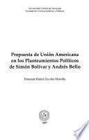 Propuesta de Unión Americana en los planteamientos políticos de Simón Bolívar y Andrés Bello