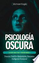 Psicología Oscura: Lee La Mente, Dirige La Emoción Y Gana Cada Conversación (Dominio Total De Manipulación, Persuasión, Inteligencia Emocional)