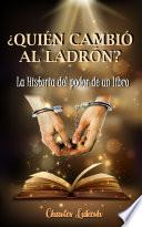 ¿Quién cambió al ladrón? La historia del poder de un libro