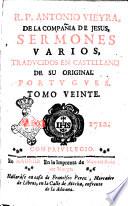 R.P. Antonio Vieyra, de la Compania de Jesus, Sermones varios, traducidos en castellano de su original portugues. Tomo primero [-XXI]