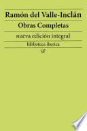 Ramón María del Valle-Inclán: Obras completas (nueva edición integral)