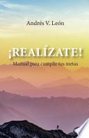 Libro ¡Realízate!: Manual para cumplir tus metas