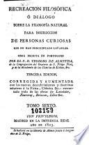 Recreacion filosófica, ó, Diálogo sobre la filosofía natural para instruccion de personas curiosas que no han frequentado las aulas