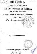 Reducción completa y recíproca de las monedas de Castilla con las de Catalunya, Aragón, Valencia, Mallorca y Navarra