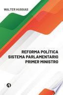 REFORMA POLÍTICA SISTEMA PARLAMENTARIO PRIMER MINISTRO