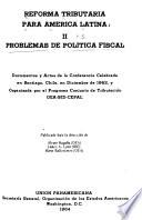 Reforma tributaria para América Latina: Problemas de política fiscal; documentos y actas de la conferencia celebrada en Santiago, Chile, en diciembre de 1962