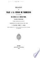 Relacion del viaje a la ciudad de Marruecos que por disposicion del Excmo. Sr. D. Manuel Pando, marques de Miraflores, primer secretario de estado, verificó en el mes de mayo de 1863 D. Francisco Merry y Colom, ministro residente de S.M. la reina de España cerca del Sultan Sid Mohammed Ben Abderrhaman