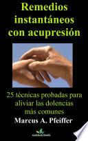 Libro Remedios instantáneos con acupresión: 25 técnicas probadas para aliviar las dolencias más comunes