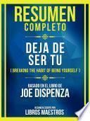 Resumen Completo - Deja De Ser Tu (Breaking The Habit Of Being Yourself) - Basado En El Libro De Joe Dispenza