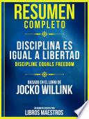 Resumen Completo: Disciplina Es Igual A Libertad (Discipline Equals Freedom)