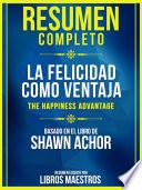 Resumen Completo: La Felicidad Como Ventaja (The Happiness Advantage)