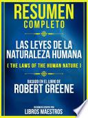 Resumen Completo: Las Leyes De La Naturaleza Humana (The Laws Of The Human Nature) - Basado En El Libro De Robert Greene