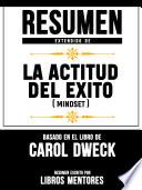 Resumen Extendido De La Actitud Del Éxito (Mindset) - Basado En El Libro De Carol Dweck
