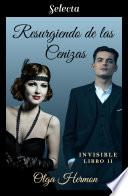 Resurgiendo de las cenizas (Bilogía Invisible 2)