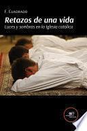 Retazos de una vida Luces y sombras en la Iglesia católica