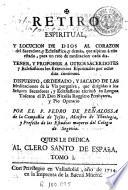 Retiro espiritual y locucion de Dios al corazon del sacerdote y eclesiastico y demàs que aspiran à este estado ...