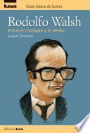 Rodolfo Walsh, entre el combate y el verbo