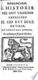 Romancero e historia del muy valeroso cavallero el Cid Ruy Diaz de Vibar, en lenguago antiguo; recopilado por Juan de Escobar