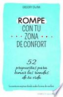 Rompe con tu zona de confort : 52 propuestas para tomar las riendas de tu vida