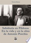 Sabiduria en pìldoras en la vida y en la obra de Antonio Porchia