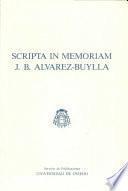 Scripta in memoriam José Benito Alvarez-Buylla Alvarez, 1916-1981