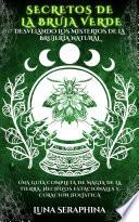 Libro SECRETOS DE LA BRUJA VERDE - DESVELANDO LOS MISTERIOS DE LA BRUJERÍA NATURAL