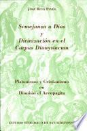 Semejanza a Dios y divinización en el Corpus Dionysiacum : platonismo y Cristianismo en Dionisio el Areopagita
