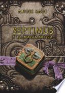 Septimus y la magia negra (Septimus 6)