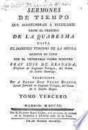 Sermones de tiempo escritos en latin por ... Fray Luis de Granada ... traducidos por el Padre Don Pedro Duarte ..